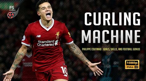 Philippe Coutinho Curling Machine Youtube