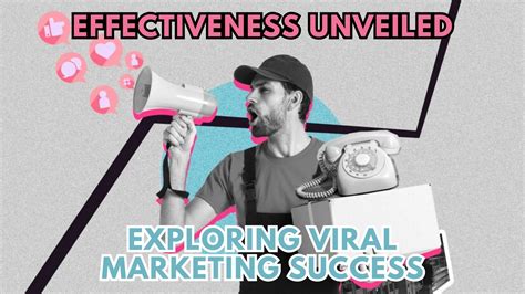 Effectiveness Unveiled: Exploring Viral Marketing Success - Subscribed.FYI