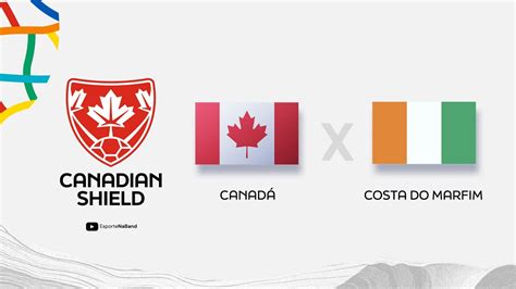 Canada X Costa Do Marfim - CANADÁ x COSTA DA MARFIM AO VIVO - CANADIAN SHIELD - YouTube