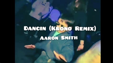 Dancin Krono Remix Aaron Smith Sped Up Dancin Is What To Do