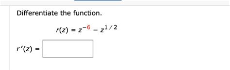 Solved Differentiate The Function R Z Z−6−z1 2 R′ Z Let