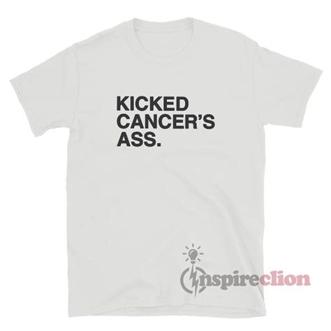 Kicked Cancer S Ass T Shirt For Women Or Men Inspireclion