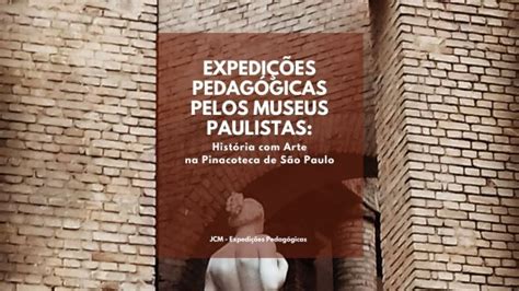 Expedi Es Pedag Gicas Pelos Museus Paulistas Hist Ria Arte Na