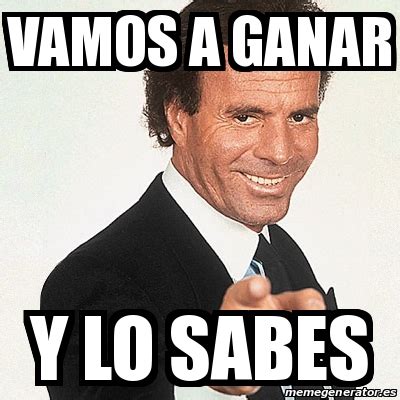 Meme Julio Iglesias VAMOS A GANAR Y LO SABES 26280864