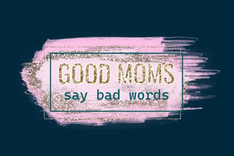 Good Moms Say Bad Words PNG Graphic by mrdesign24 · Creative Fabrica