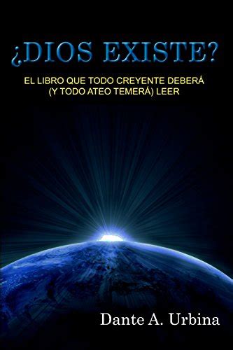 DIOS EXISTE El libro que todo creyente deberá y todo ateo temerá