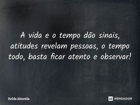 A vida e o tempo dão sinais Helda Almeida Pensador