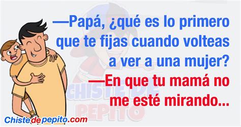 Papá ¿qué Es Lo Primero Que Te Fijas Cuando Volteas Chistes Para