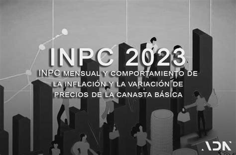 Inpc 【Índice Nacional De Precios Al Consumidor】 2023 Adn