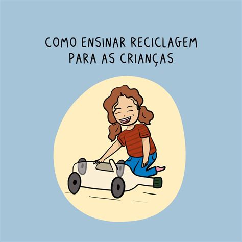 Reciclagem Para As Crianças - Como ensinar reciclagem para as crianças