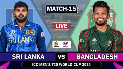 SRI LANKA Vs BANGLADESH MATCH 15 LIVE SCORES ICC T20 WORLD CUP 2024