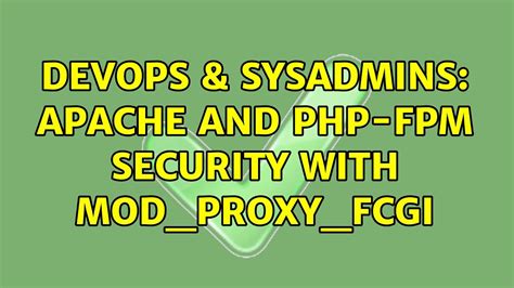 Devops Sysadmins Apache And Php Fpm Security With Mod Proxy Fcgi