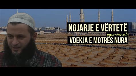 Ngjarje E V Rtet Emocionale Vdekja E Nuras Hoxh Sadullah Bajrami