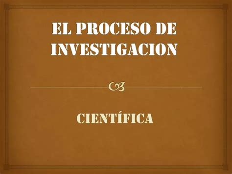 Ppt El Proceso De Investigacion Powerpoint Presentation Free