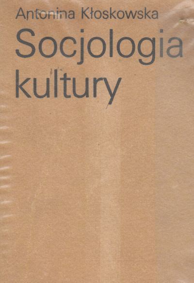 Socjologia Kultury Antonina K Oskowska W Bibliotece Pl