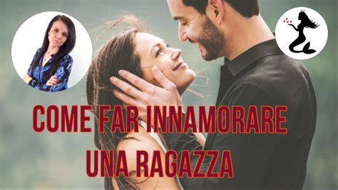 Come Far Innamorare Una Ragazza YouTube