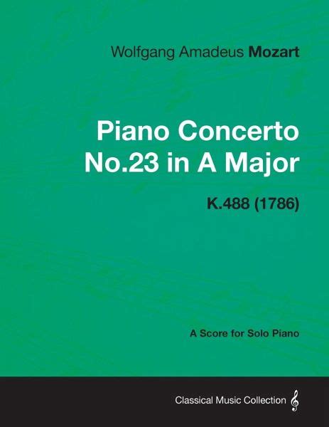 Piano Concerto No 23 In A Major A Score For Solo Piano K 488 1786