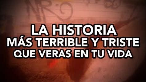 La Historia MÁs Terrible Y Triste Que Veras En Tu Vida Youtube