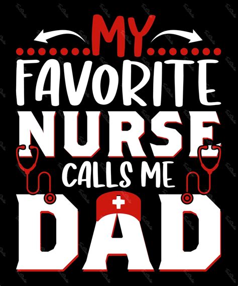 My Favorite Nurse Calls Me Dad PREMIUM Vector File