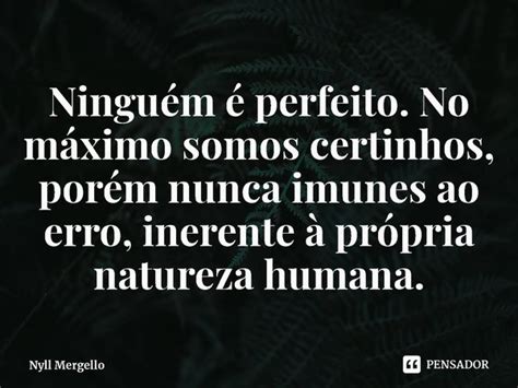 Ningu M Perfeito No M Ximo Nyll Mergello Pensador