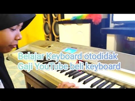 Belajar Keyboard Secara Otodidak Beli Keyboard Dari Gaji YouTube