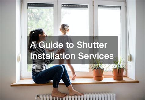 A Guide to Shutter Installation Services - NYC Independent Press