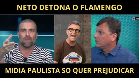 NETO DETONA O FLAMENGO MIDIA PAULISTA NAO AGUENTA VER O FLAMENGO