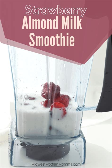 Strawberry Almond Milk Smoothie Recipe Midwest Modern Momma