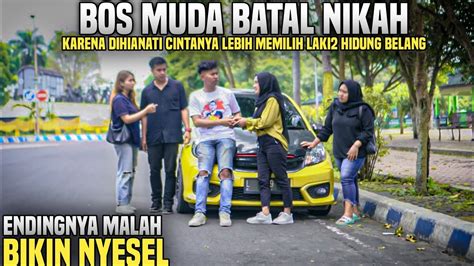 BOS MUDA BATAL NIKAH KARENA DIHIANATI CINTANYA LEBIH MEMILIH LAKI2