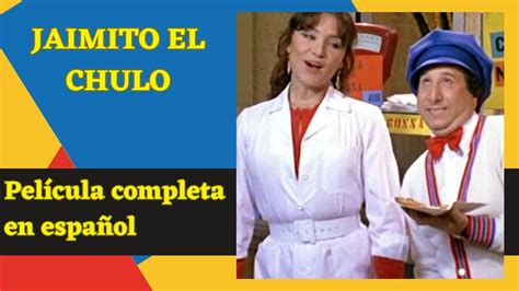 Jaimito El Chulo Comedia Pel Cula Completa En Espa Ol Youtube