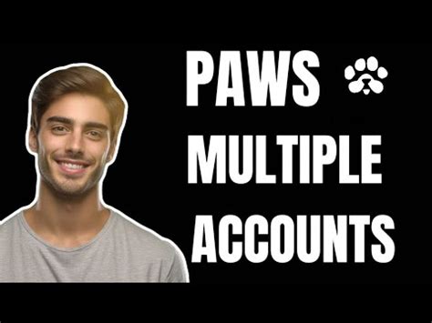 HOW TO OPEN ALL YOUR PAWS ACCOUNTS PAWS MULTIPLE ACCOUNTS ACCESS