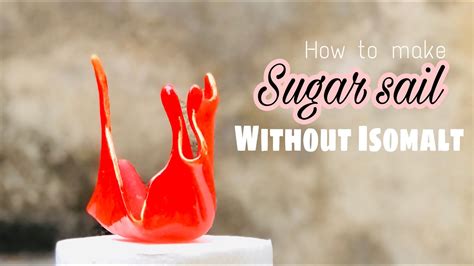 Sugar Sail Without Isomalt How To Make Sugar Sail Cristal Sail Cake