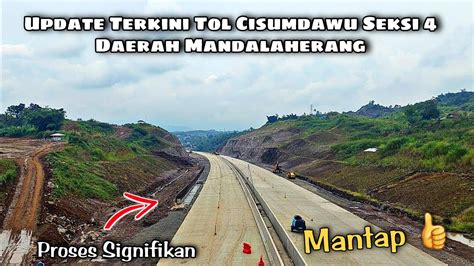 Update Terkini Tol Cisumdawu Seksi 4 A Daerah Mandalaherang Progres