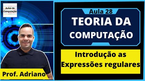 Teoria da Computação 28 Introdução as expressões regulares YouTube