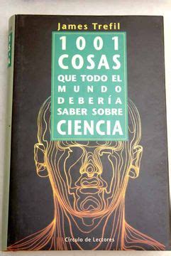 Libro Cosas Que Todo El Mundo Deber A Saber Sobre Ciencia Trefil