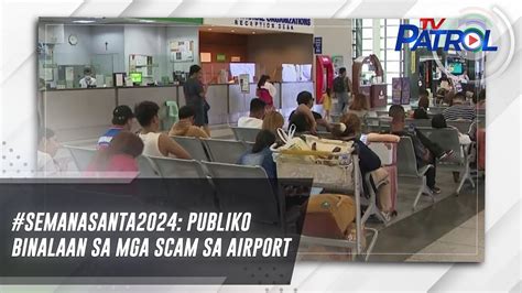 Semanasanta Publiko Binalaan Sa Mga Scam Sa Airport Tv Patrol