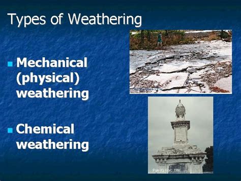 Weathering Types of Weathering n n Mechanical physical