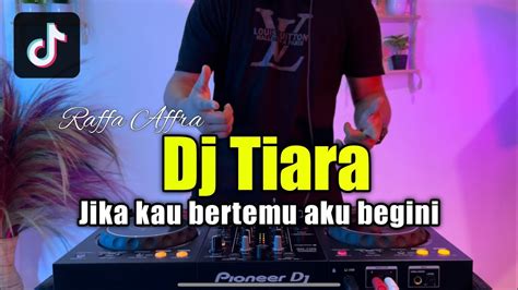 Dj Jika Kau Bertemu Aku Begini Tiara Raffa Affra Tiktok Viral Remix