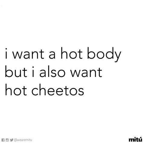 The Words I Want A Hot Body But I Also Want Hot Cheetos On It