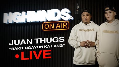 Juan Thugs Bakit Ngayon Ka Lang Hghmnds On Air Youtube