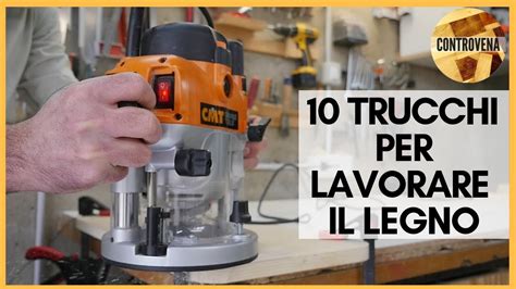 Trucchi E Consigli Per Lavorare Il Legno Lavorazione Del Legno