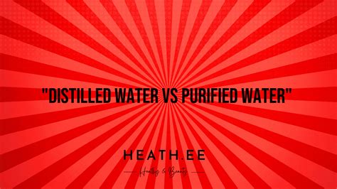 Distilled Water vs Purified Water: What's the Difference? - Heathe