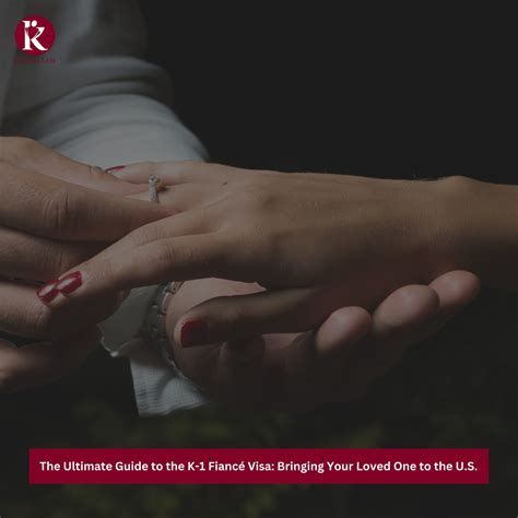 The Ultimate Guide to the K 1 Fiancé Visa Bringing Your Loved One to