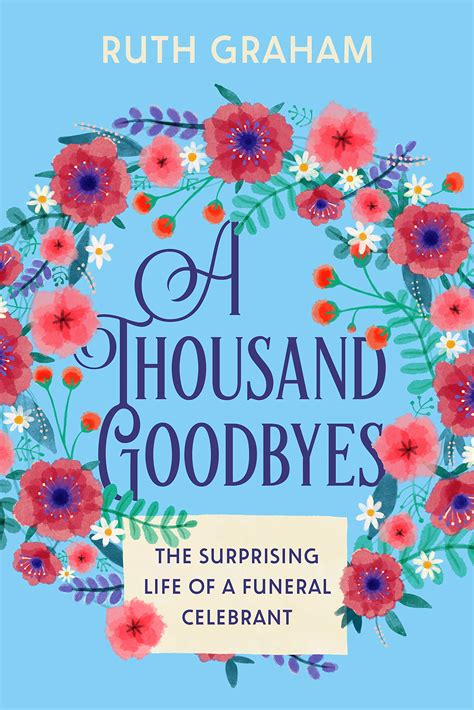 A Thousand Goodbyes: The Surprising Life Of A Funeral Celebrant by Ruth