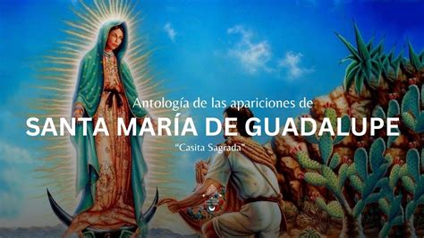 Antología de las apariciones de María de Guadalupe Casita Sagrada