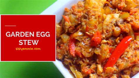 GARDEN EGG STEW RECIPE - SISIYEMMIE: Nigerian Food & Lifestyle Blog