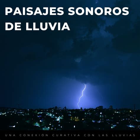 Paisajes Sonoros De Lluvia Una Conexi N Curativa Con Las Lluvias