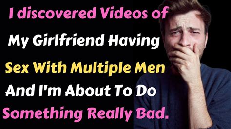 I Found Videos Of My Girlfriend Cheating With Many Men Reddit