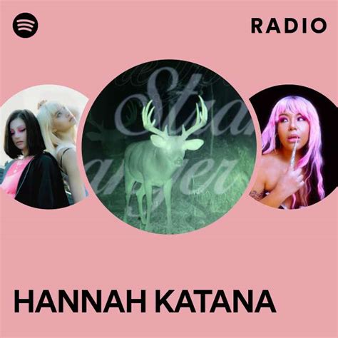 Hannah Katana Radio Playlist By Spotify Spotify