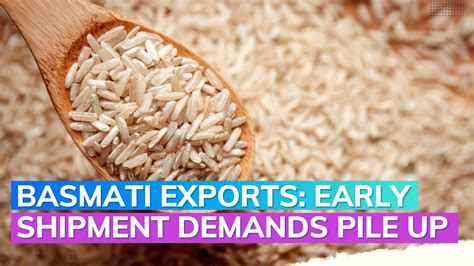 Indian Basmati Rice Exporters See Surge In Early Shipments Requests